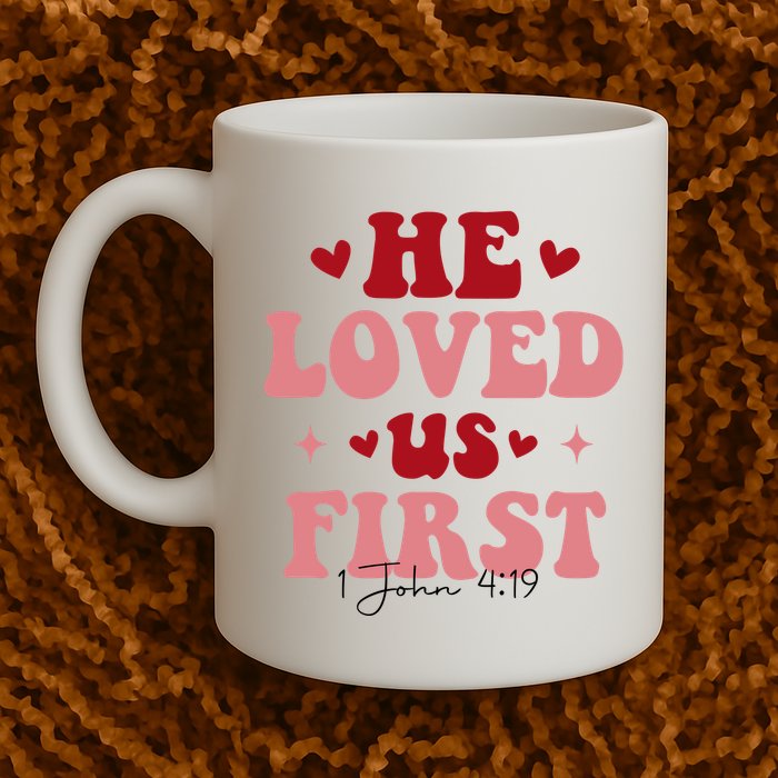 1 John 4 19 He Loved Us First Mug