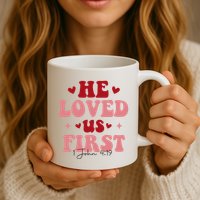 1 John 4 19 He Loved Us First Mug