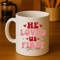 1 John 4 19 He Loved Us First Mug