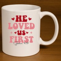 1 John 4 19 He Loved Us First 11oz C Handle Ceramic Mug