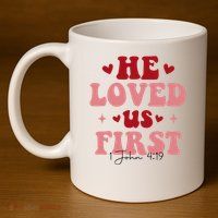 1 John 4 19 He Loved Us First 11oz C Handle Ceramic Mug