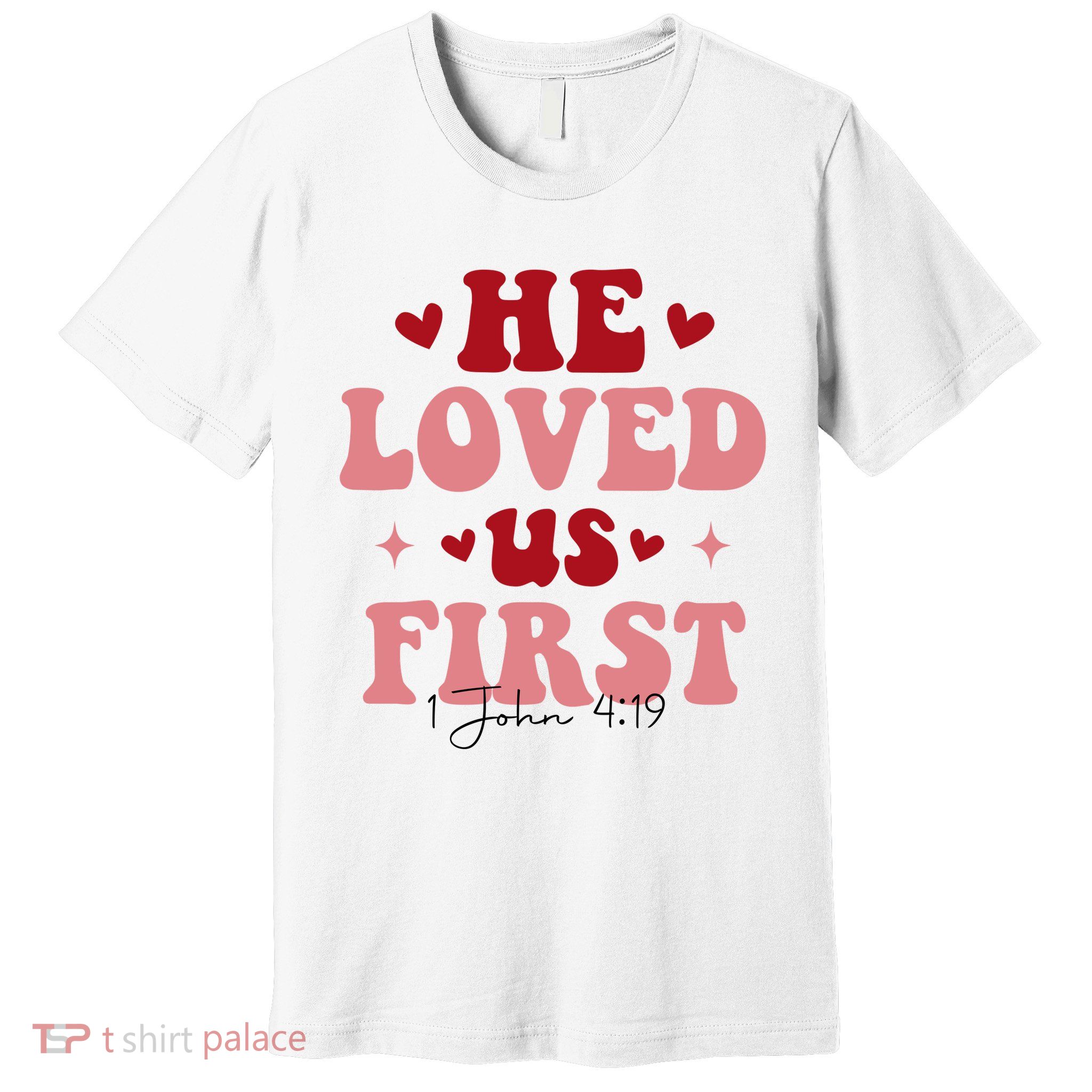 1 John 4 19 He Loved Us First Premium T-Shirt