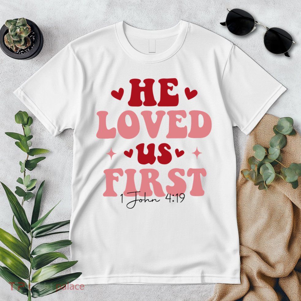 1 John 4 19 He Loved Us First Premium T-Shirt