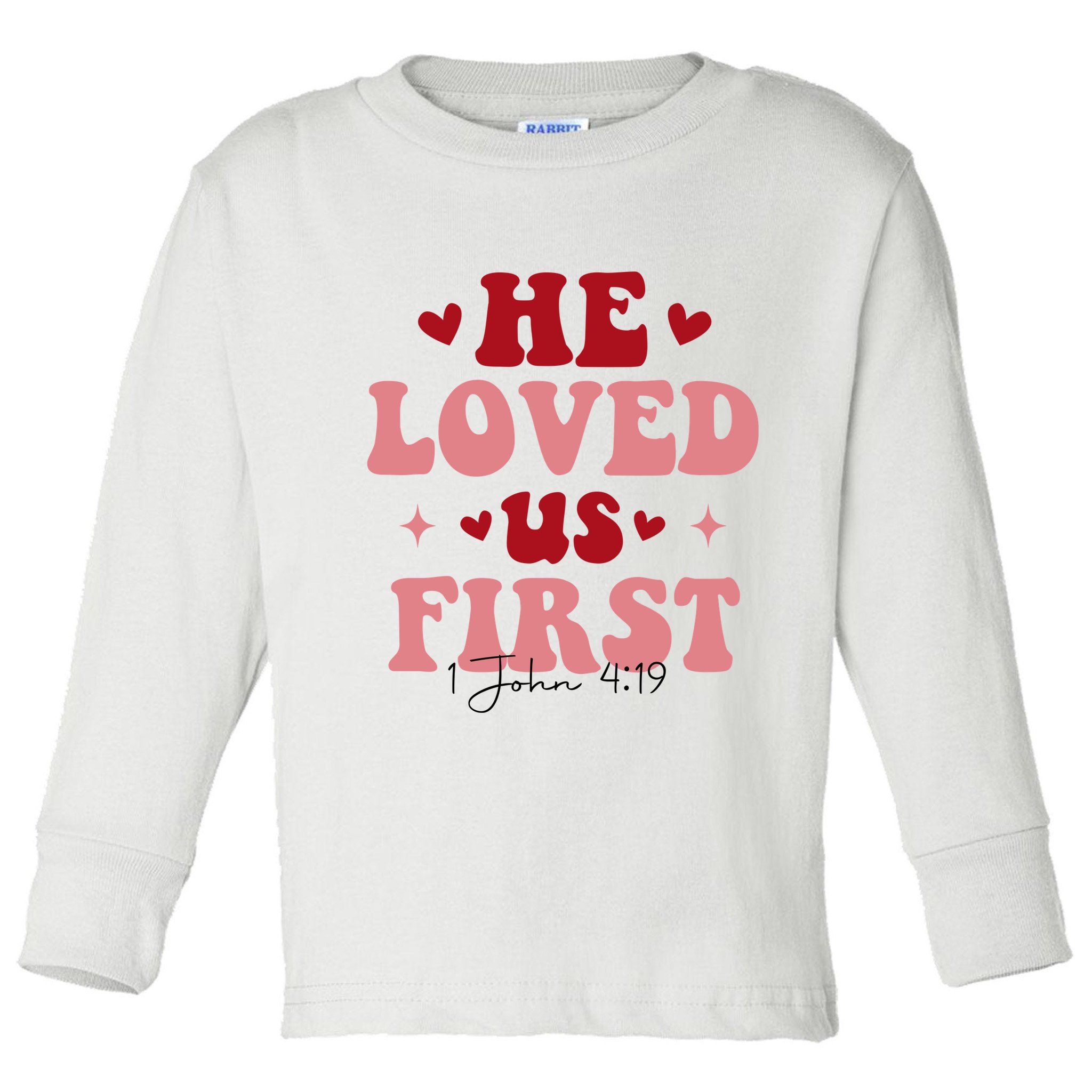 1 John 4 19 He Loved Us First Toddler Long Sleeve Shirt