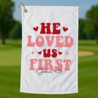 1 John 4 19 He Loved Us First Golf Towel