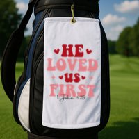 1 John 4 19 He Loved Us First Golf Towel