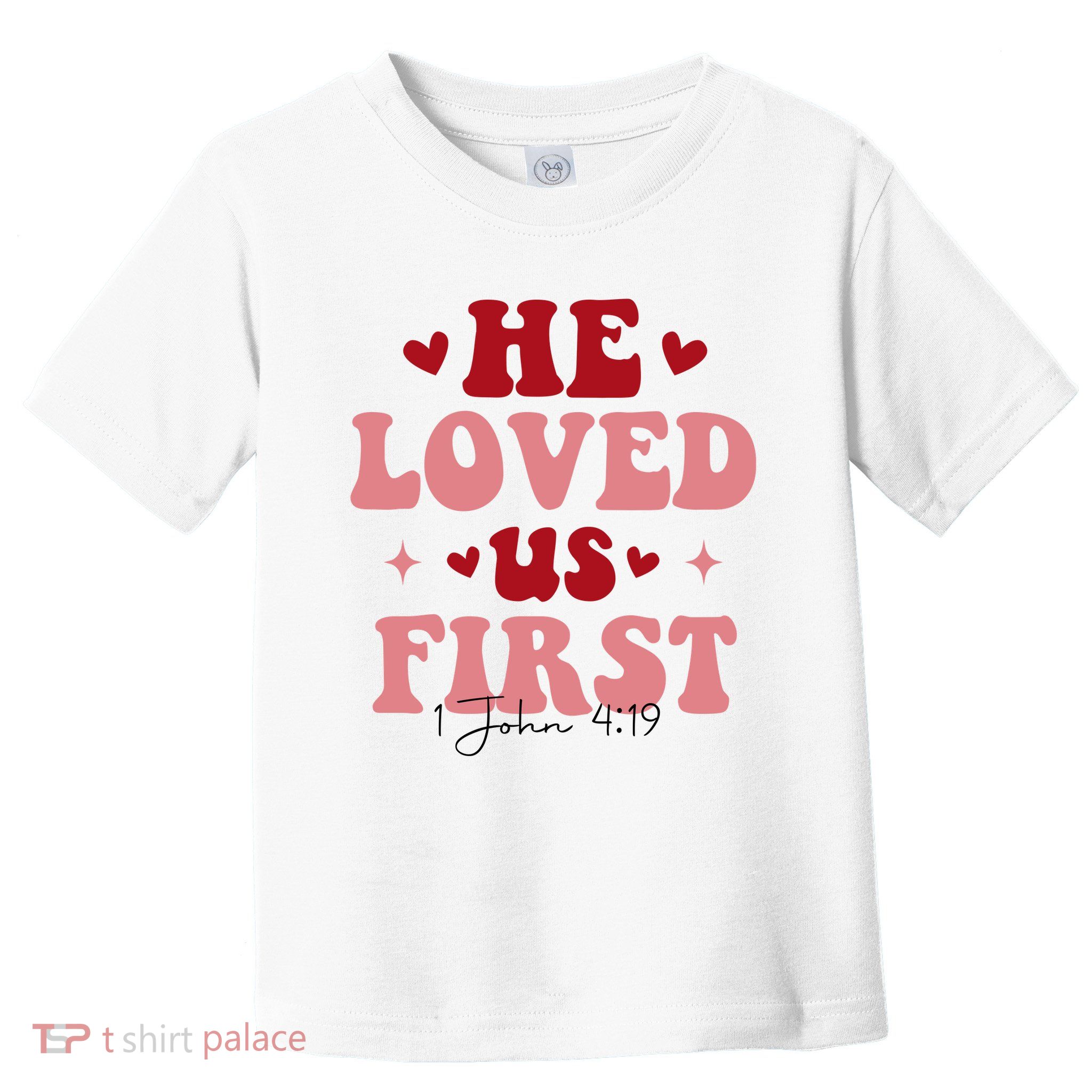 1 John 4 19 He Loved Us First Toddler T-Shirt