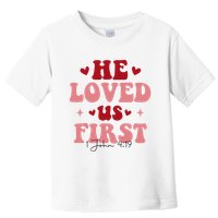1 John 4 19 He Loved Us First Toddler T-Shirt