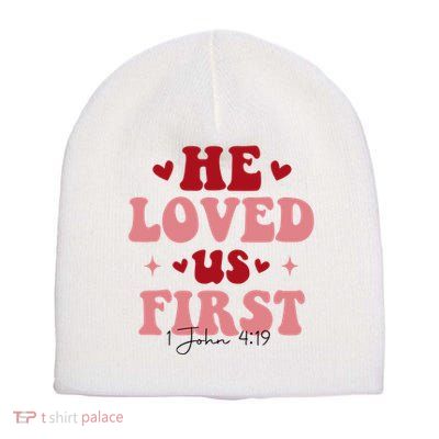 1 John 4 19 He Loved Us First Short Acrylic Beanie