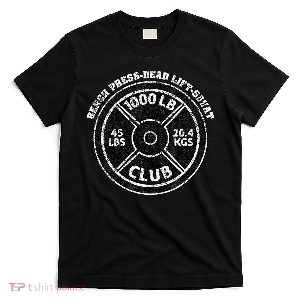 1000 Lbs Pound Club Gym Weightlifting Dead Lift Bench Press T-Shirt