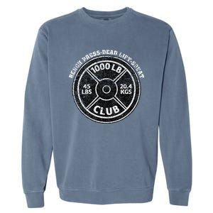 1000 Lbs Pound Club Gym Weightlifting Dead Lift Bench Press Garment-Dyed Sweatshirt