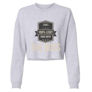 100% Legit The Boss Gift Legit Since Birth I Am The Boss Gift Cropped Pullover Crew