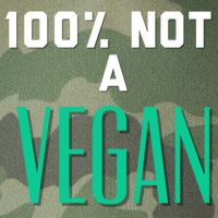 100% Not A Vegan Against Veganism Cool Gift Legacy Tie Dye Trucker Hat