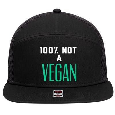 100% Not A Vegan Against Veganism Cool Gift 7 Panel Mesh Trucker Snapback Hat