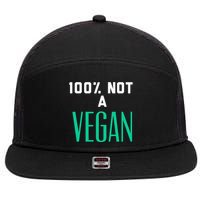100% Not A Vegan Against Veganism Cool Gift 7 Panel Mesh Trucker Snapback Hat