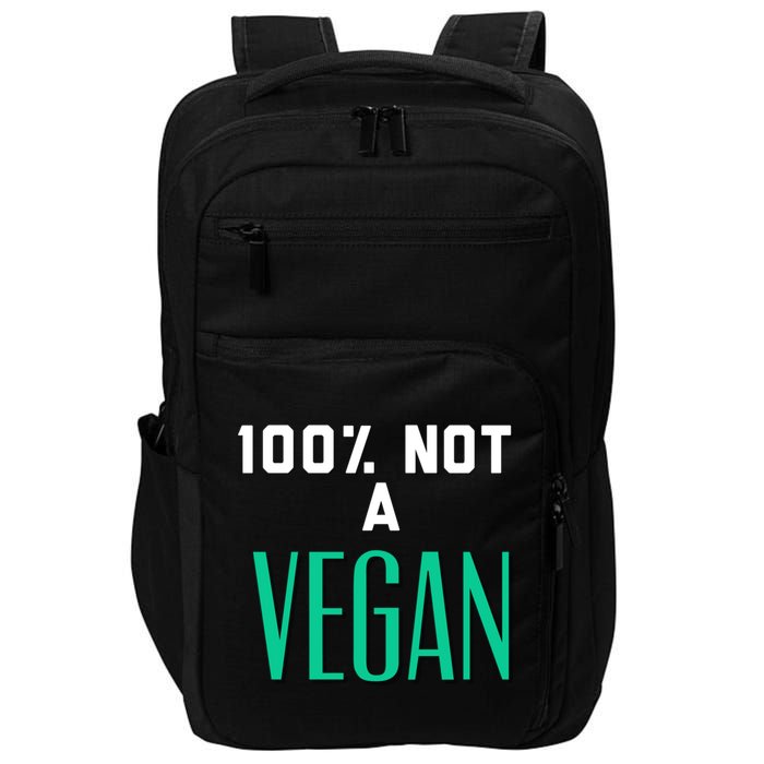 100% Not A Vegan Against Veganism Cool Gift Impact Tech Backpack