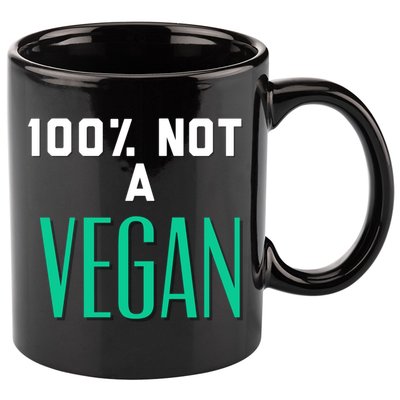 100% Not A Vegan Against Veganism Cool Gift 11oz C Handle Ceramic Mug