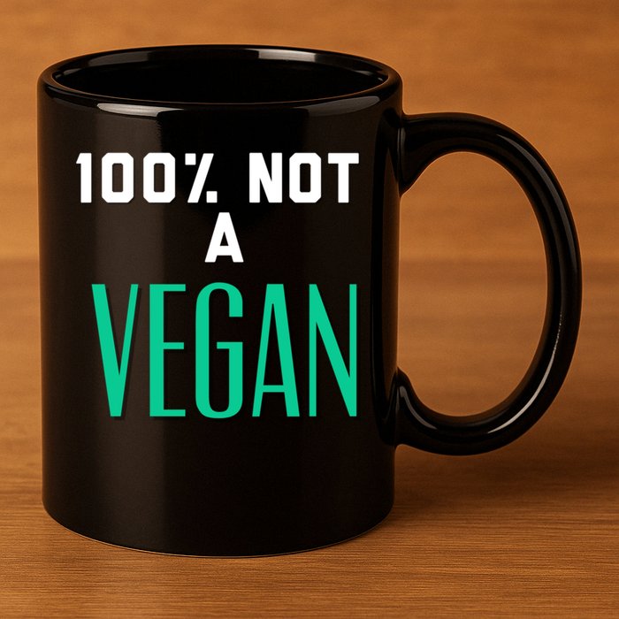 100% Not A Vegan Against Veganism Cool Gift 11oz C Handle Ceramic Mug