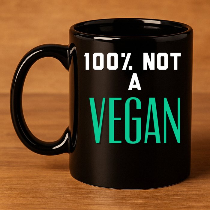 100% Not A Vegan Against Veganism Cool Gift 11oz C Handle Ceramic Mug