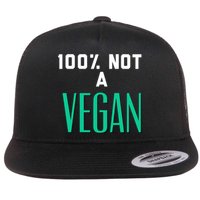 100% Not A Vegan Against Veganism Cool Gift Flatbill Hat