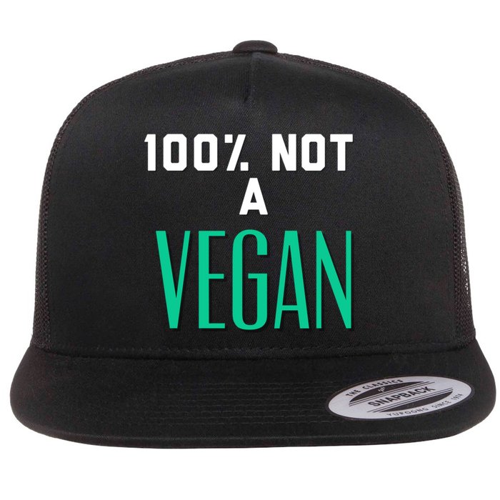 100% Not A Vegan Against Veganism Cool Gift Flatbill Hat