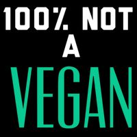 100% Not A Vegan Against Veganism Cool Gift Flatbill Hat