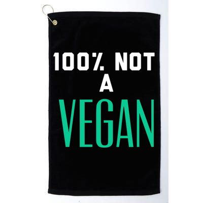 100% Not A Vegan Against Veganism Cool Gift Golf Towel