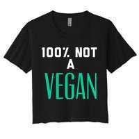 100% Not A Vegan Against Veganism Cool Gift Crop Top