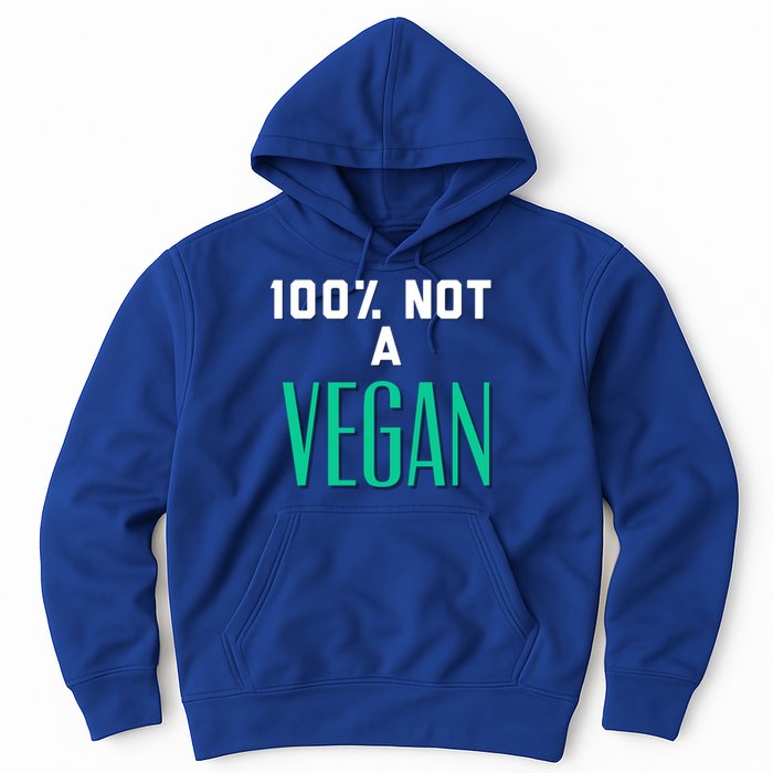 100% Not A Vegan Against Veganism Cool Gift Hoodie