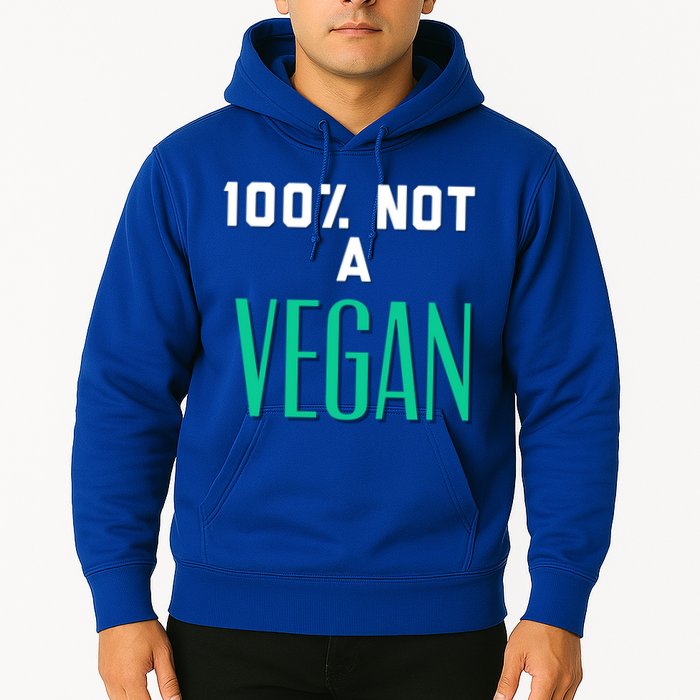 100% Not A Vegan Against Veganism Cool Gift Hoodie