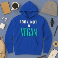 100% Not A Vegan Against Veganism Cool Gift Hoodie
