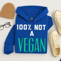 100% Not A Vegan Against Veganism Cool Gift Hoodie