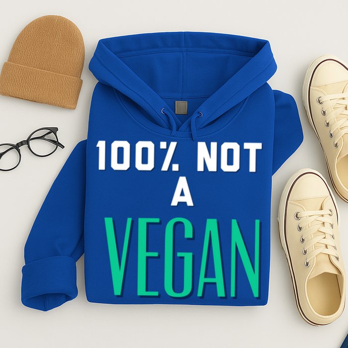 100% Not A Vegan Against Veganism Cool Gift Hoodie