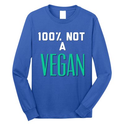 100% Not A Vegan Against Veganism Cool Gift Long Sleeve Shirt