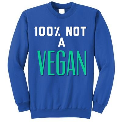 100% Not A Vegan Against Veganism Cool Gift Sweatshirt