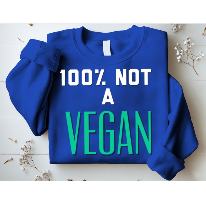 100% Not A Vegan Against Veganism Cool Gift Sweatshirt