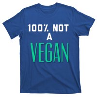 100% Not A Vegan Against Veganism Cool Gift T-Shirt