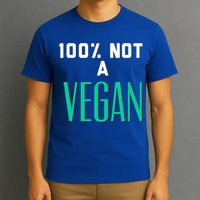 100% Not A Vegan Against Veganism Cool Gift T-Shirt