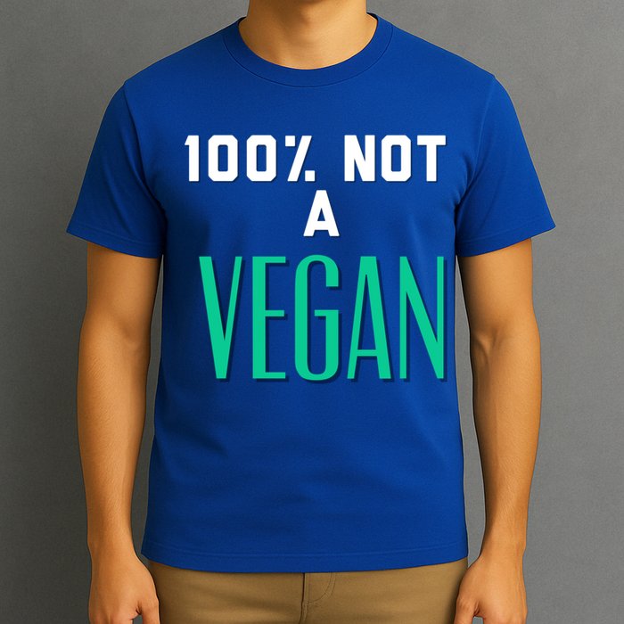 100% Not A Vegan Against Veganism Cool Gift T-Shirt