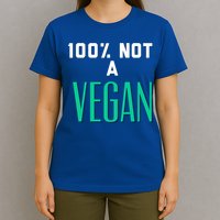 100% Not A Vegan Against Veganism Cool Gift T-Shirt