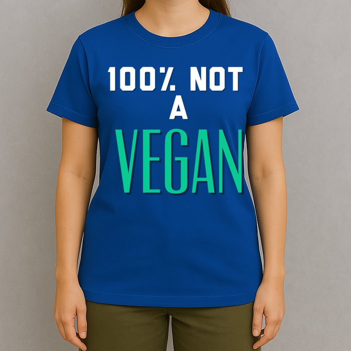 100% Not A Vegan Against Veganism Cool Gift T-Shirt