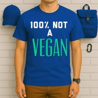 100% Not A Vegan Against Veganism Cool Gift T-Shirt