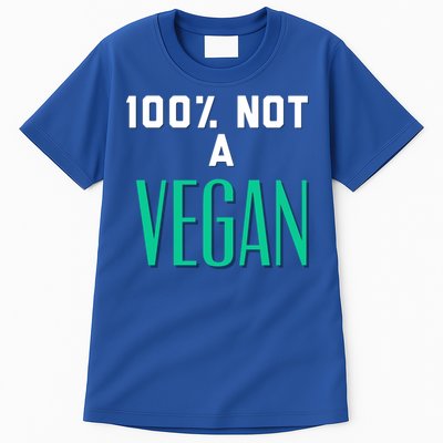 100% Not A Vegan Against Veganism Cool Gift Tall T-Shirt