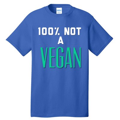 100% Not A Vegan Against Veganism Cool Gift Tall T-Shirt