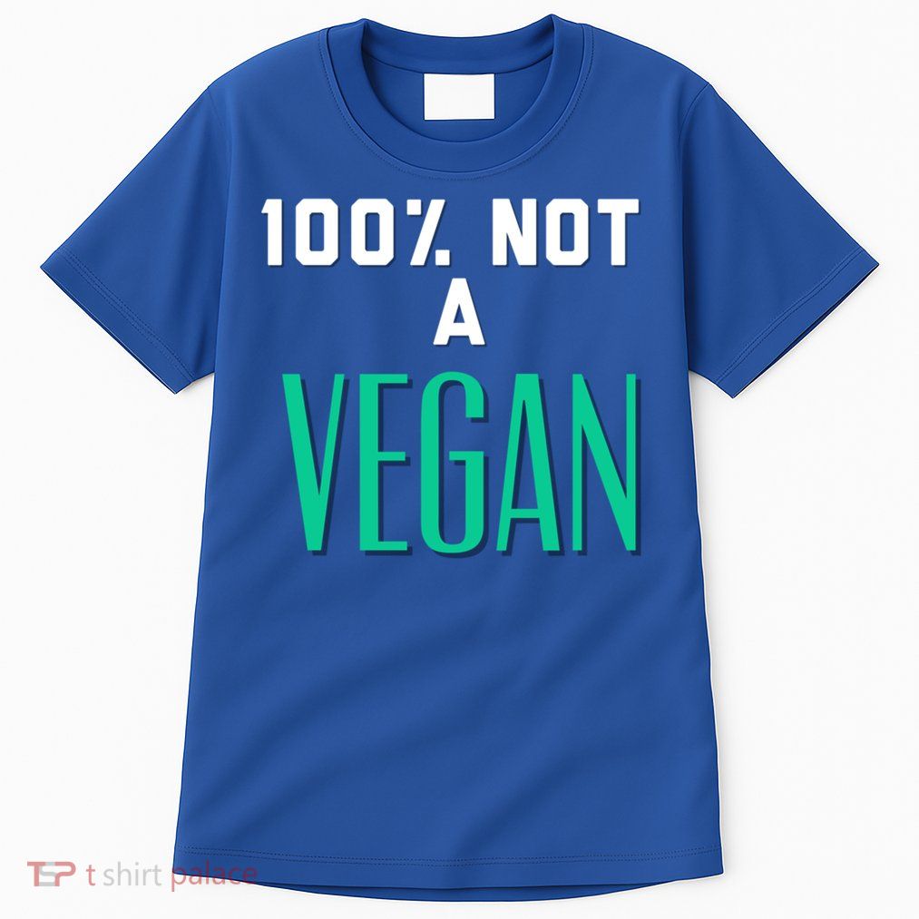 100% Not A Vegan Against Veganism Cool Gift Tall T-Shirt