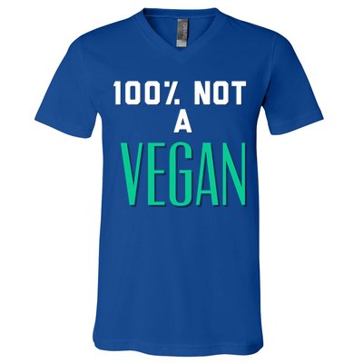 100% Not A Vegan Against Veganism Cool Gift V-Neck T-Shirt