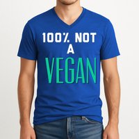 100% Not A Vegan Against Veganism Cool Gift V-Neck T-Shirt