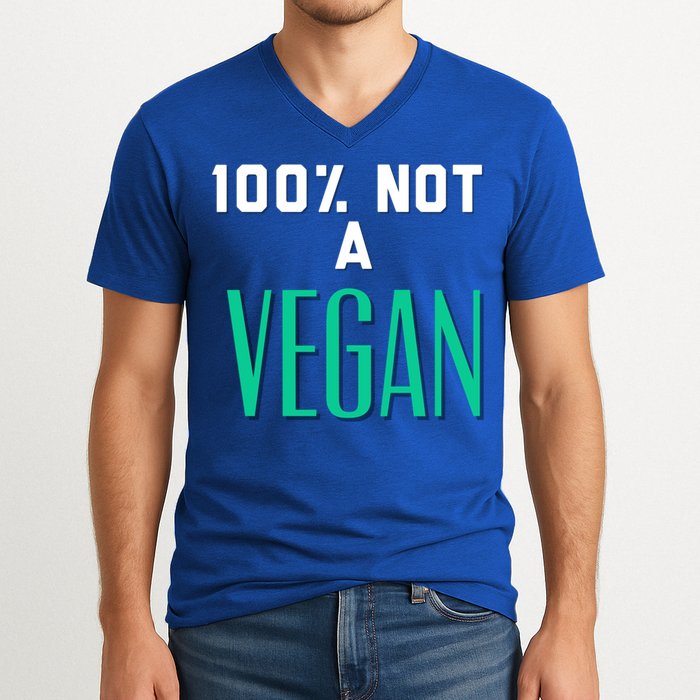 100% Not A Vegan Against Veganism Cool Gift V-Neck T-Shirt
