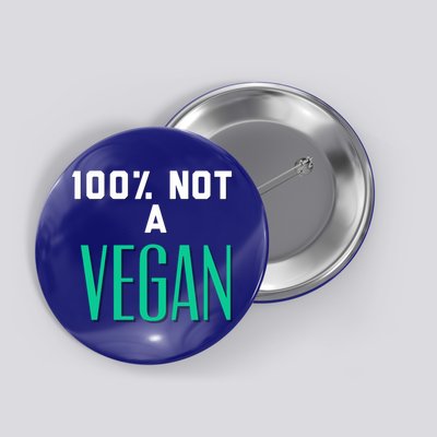 100% Not A Vegan Against Veganism Cool Gift Button