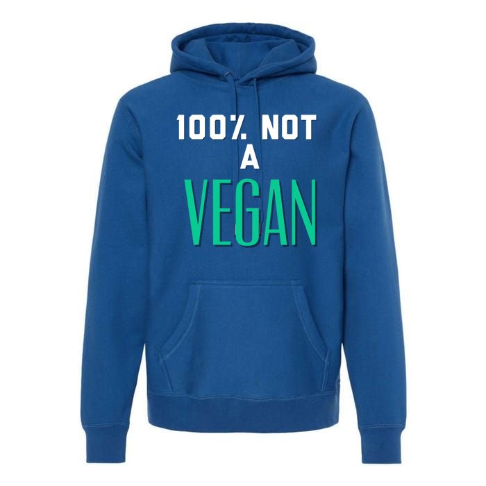 100% Not A Vegan Against Veganism Cool Gift Premium Hoodie